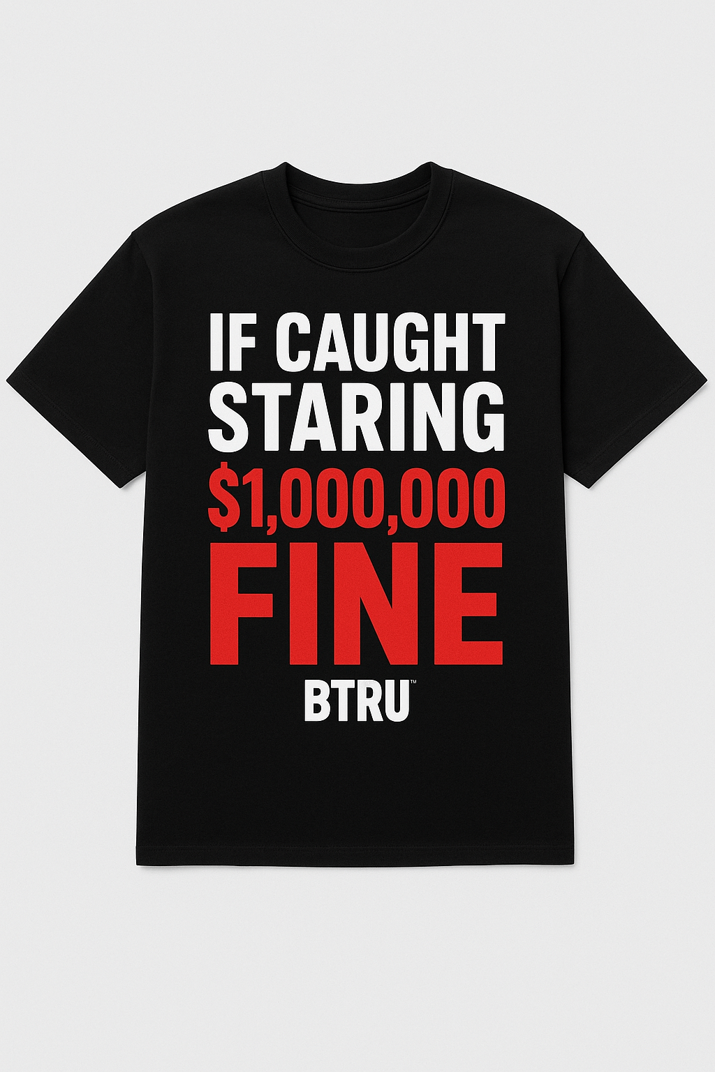 IF CAUGHT STARING $1,000,000 FINE Tee